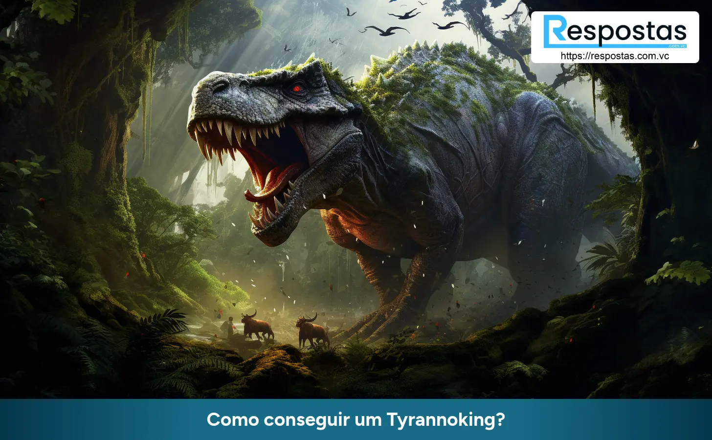 Como conseguir um Tyrannoking?